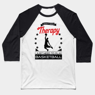 Basketball - Better Than Therapy Gift For Basketball Players Baseball T-Shirt